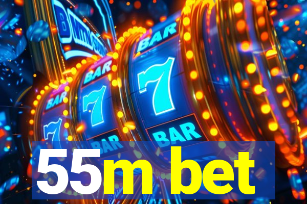 55m bet
